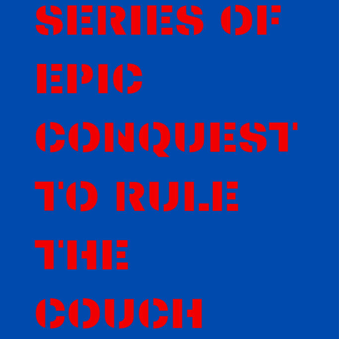 The Series Of Epic Conquest To Rule The Couch